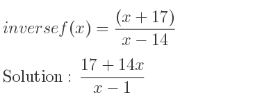 The inverse of f(x)=((x+17))/(x-14) is (17+14x)/(x-1)